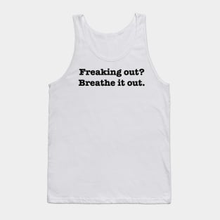 Freaking Out? Breathe it out. Tank Top